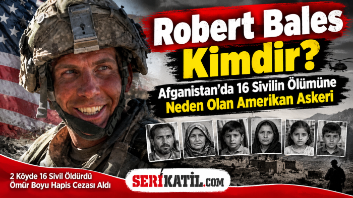 Robert Bales Kimdir? Kandahar Katliamı ve 16 Kurban